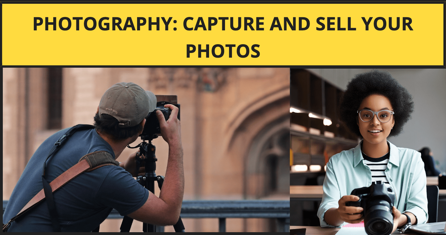 Photography: Capture and Sell Your Photos